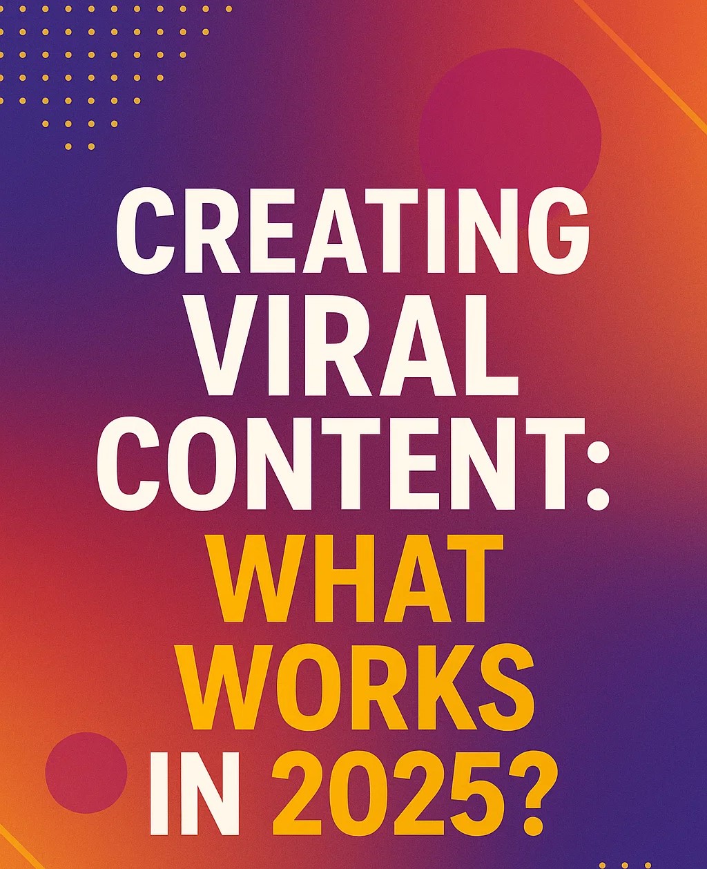 Creating viral Contents What Works in 2025?
